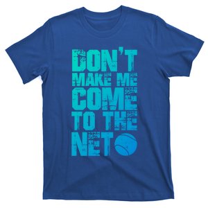 Funny Tennis Meaningful Gift DonT Make Me Come To The Net Hoody T-Shirt