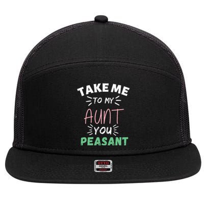 Funny Take Me To My Aunt You Peasant Aunt Lovers Aunti 7 Panel Mesh Trucker Snapback Hat