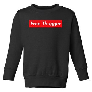 Free Thugger Meme Hip Hop Funny Viral Joke Music Urban Slang Toddler Sweatshirt