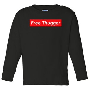 Free Thugger Meme Hip Hop Funny Viral Joke Music Urban Slang Toddler Long Sleeve Shirt