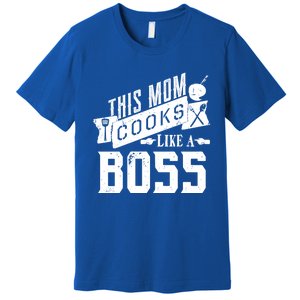 Funny This Mom Cooks Like A Boss Gift Premium T-Shirt