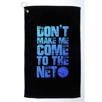 Funny Tennis Meaningful Gift DonT Make Me Come To The Net Hoody Platinum Collection Golf Towel