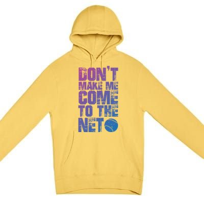 Funny Tennis Meaningful Gift DonT Make Me Come To The Net Hoody Premium Pullover Hoodie