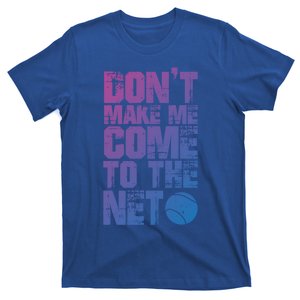 Funny Tennis Meaningful Gift DonT Make Me Come To The Net Hoody T-Shirt