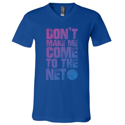 Funny Tennis Meaningful Gift DonT Make Me Come To The Net Hoody V-Neck T-Shirt