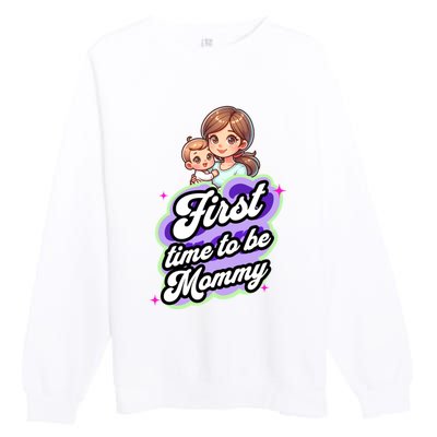 First Time Mommy Soon To Be Mommy New Mom Premium Crewneck Sweatshirt