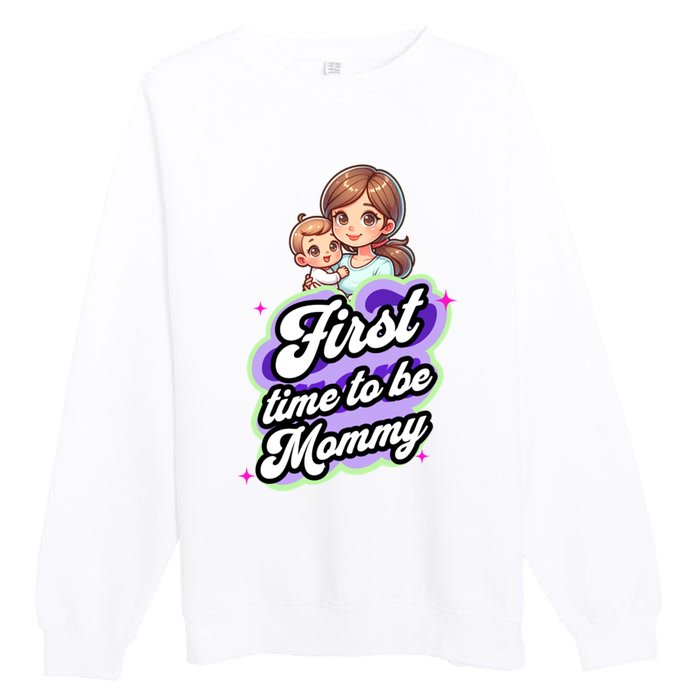 First Time Mommy Soon To Be Mommy New Mom Premium Crewneck Sweatshirt