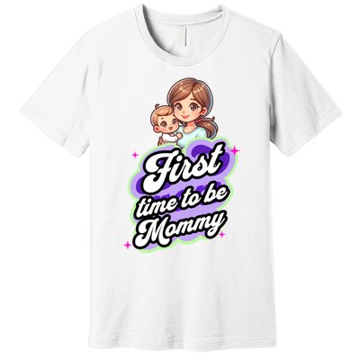 First Time Mommy Soon To Be Mommy New Mom Premium T-Shirt