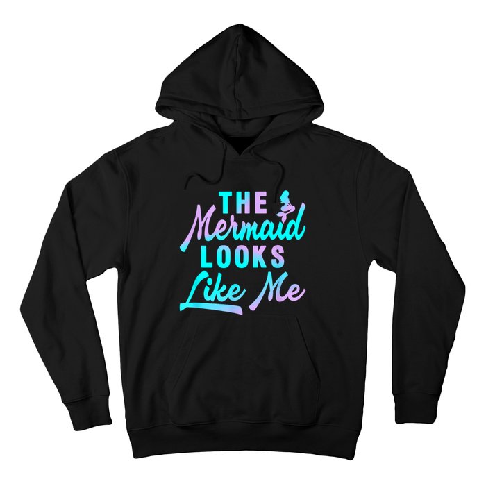 Funny The Mermaid Looks Like Me Quote Hoodie