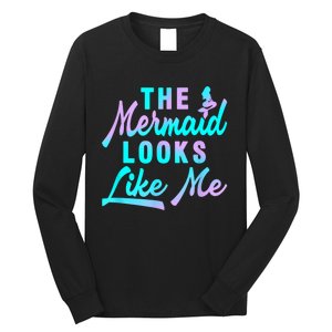 Funny The Mermaid Looks Like Me Quote Long Sleeve Shirt