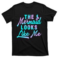 Funny The Mermaid Looks Like Me Quote T-Shirt