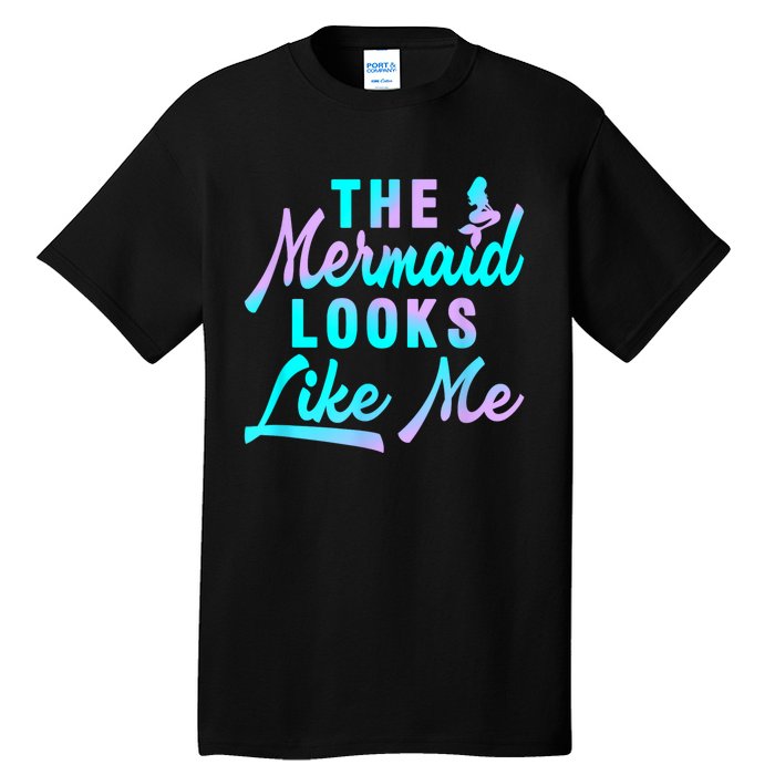 Funny The Mermaid Looks Like Me Quote Tall T-Shirt