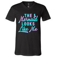 Funny The Mermaid Looks Like Me Quote V-Neck T-Shirt