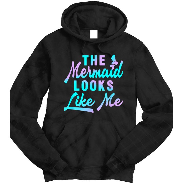 Funny The Mermaid Looks Like Me Quote Tie Dye Hoodie