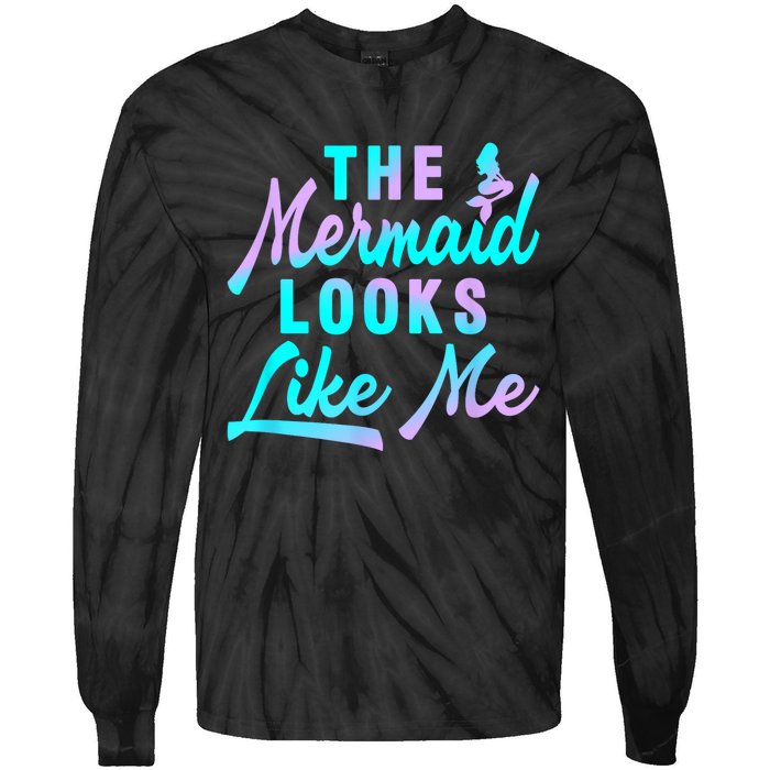 Funny The Mermaid Looks Like Me Quote Tie-Dye Long Sleeve Shirt