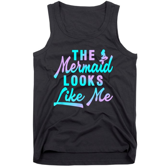 Funny The Mermaid Looks Like Me Quote Tank Top