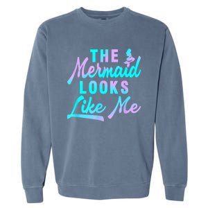 Funny The Mermaid Looks Like Me Quote Garment-Dyed Sweatshirt