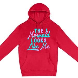 Funny The Mermaid Looks Like Me Quote Premium Pullover Hoodie