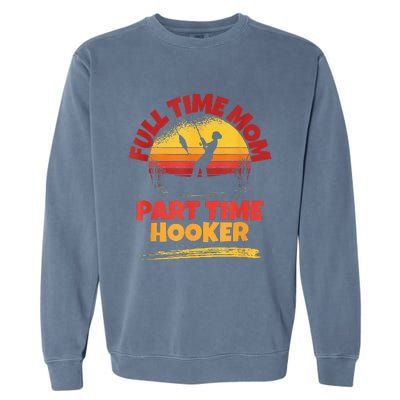 Full Time Mom Part Time Hooker Funny Fishing Garment-Dyed Sweatshirt