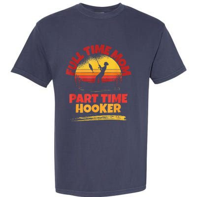 Full Time Mom Part Time Hooker Funny Fishing Garment-Dyed Heavyweight T-Shirt