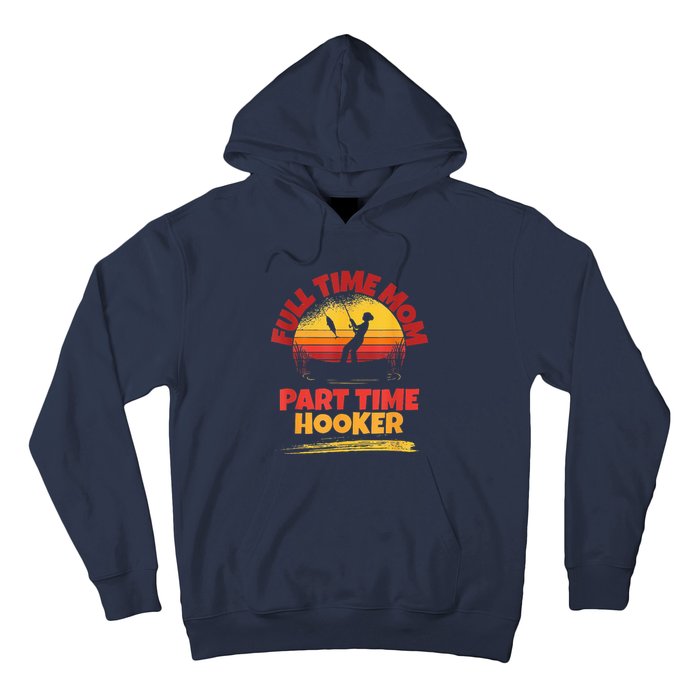 Full Time Mom Part Time Hooker Funny Fishing Hoodie