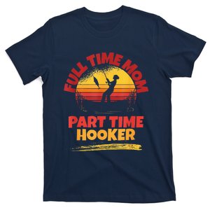 Full Time Mom Part Time Hooker Funny Fishing T-Shirt