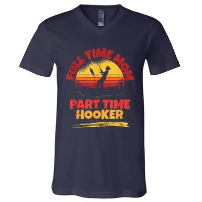 Full Time Mom Part Time Hooker Funny Fishing V-Neck T-Shirt