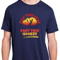 Full Time Mom Part Time Hooker Funny Fishing Adult ChromaSoft Performance T-Shirt