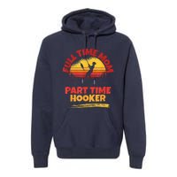 Full Time Mom Part Time Hooker Funny Fishing Premium Hoodie