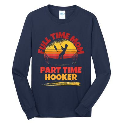 Full Time Mom Part Time Hooker Funny Fishing Tall Long Sleeve T-Shirt