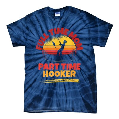 Full Time Mom Part Time Hooker Funny Fishing Tie-Dye T-Shirt