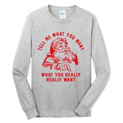 Funny Tell Me What You Want Santa Christmas Gift Tall Long Sleeve T-Shirt