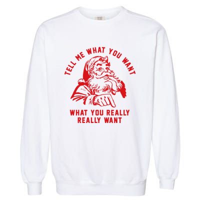 Funny Tell Me What You Want Santa Christmas Gift Garment-Dyed Sweatshirt