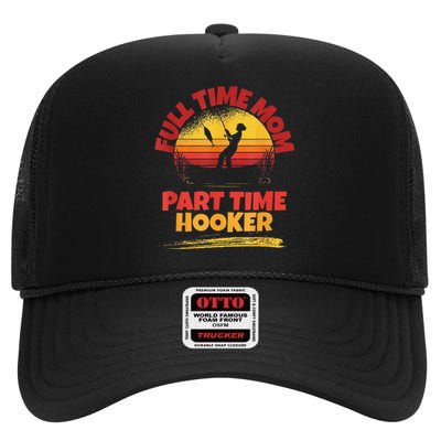 Full Time Mom Part Time Hooker Funny Fishing High Crown Mesh Back Trucker Hat