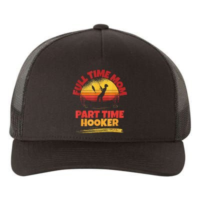 Full Time Mom Part Time Hooker Funny Fishing Yupoong Adult 5-Panel Trucker Hat