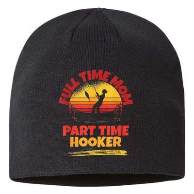 Full Time Mom Part Time Hooker Funny Fishing Sustainable Beanie