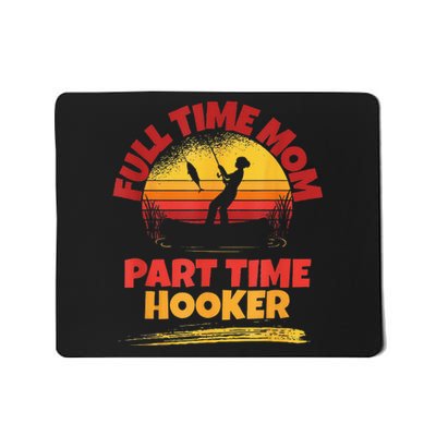 Full Time Mom Part Time Hooker Funny Fishing Mousepad