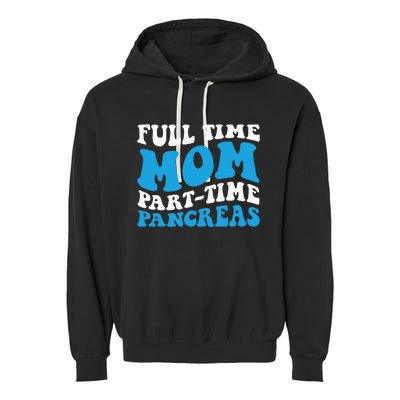 Full Time Mom Part Time Pancreas Diabetes Insulin Groovy Mom Garment-Dyed Fleece Hoodie