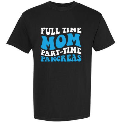 Full Time Mom Part Time Pancreas Diabetes Insulin Groovy Mom Garment-Dyed Heavyweight T-Shirt