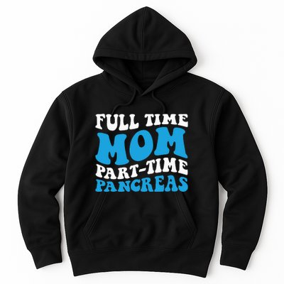 Full Time Mom Part Time Pancreas Diabetes Insulin Groovy Mom Hoodie