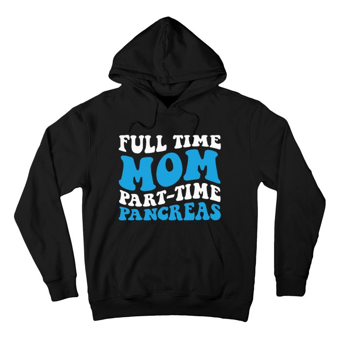 Full Time Mom Part Time Pancreas Diabetes Insulin Groovy Mom Hoodie