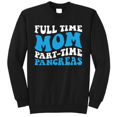 Full Time Mom Part Time Pancreas Diabetes Insulin Groovy Mom Sweatshirt