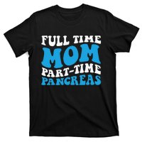 Full Time Mom Part Time Pancreas Diabetes Insulin Groovy Mom T-Shirt