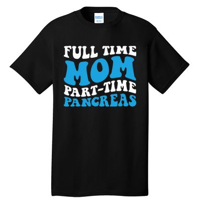 Full Time Mom Part Time Pancreas Diabetes Insulin Groovy Mom Tall T-Shirt