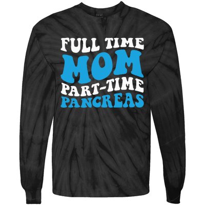 Full Time Mom Part Time Pancreas Diabetes Insulin Groovy Mom Tie-Dye Long Sleeve Shirt