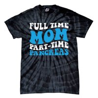 Full Time Mom Part Time Pancreas Diabetes Insulin Groovy Mom Tie-Dye T-Shirt