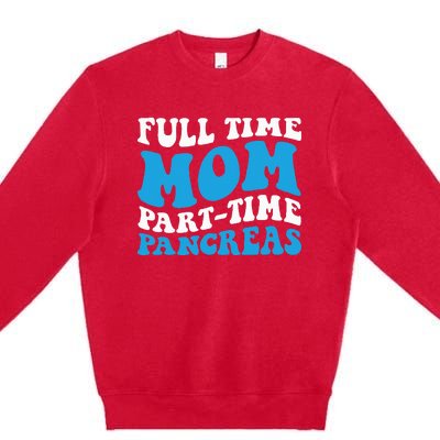 Full Time Mom Part Time Pancreas Diabetes Insulin Groovy Mom Premium Crewneck Sweatshirt