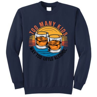 Funny Too Many Children Little Alcohol Dad Life Tall Sweatshirt