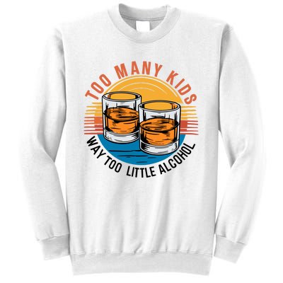 Funny Too Many Children Little Alcohol Dad Life Sweatshirt