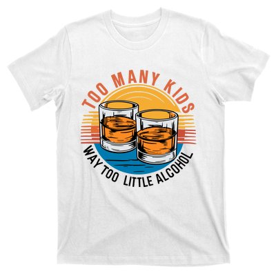 Funny Too Many Children Little Alcohol Dad Life T-Shirt